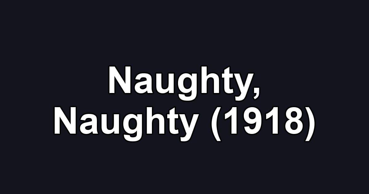 Naughty, Naughty (1918)