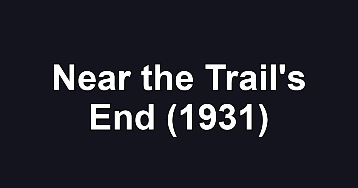 Near the Trail's End (1931)