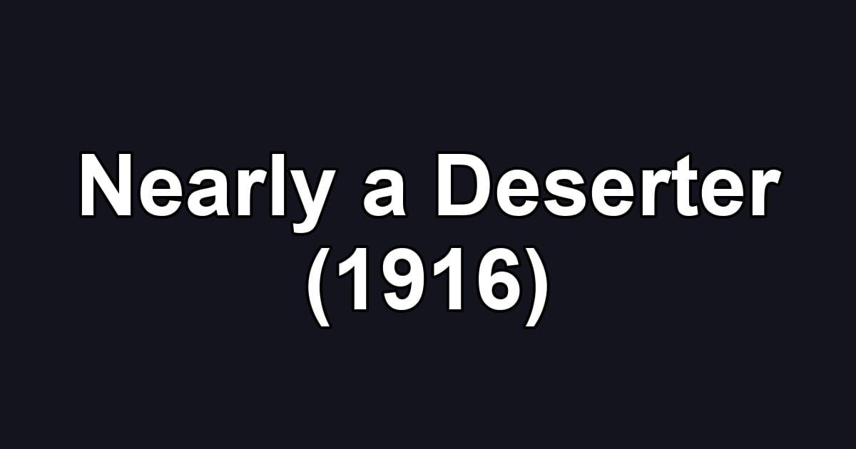 Nearly a Deserter (1916)