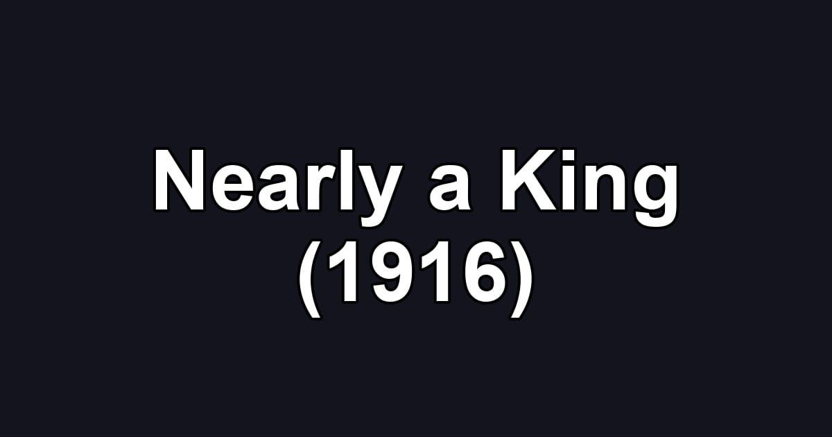Nearly a King (1916)