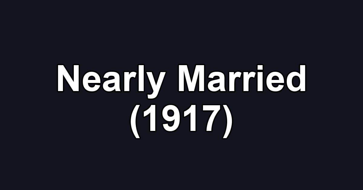 Nearly Married (1917)