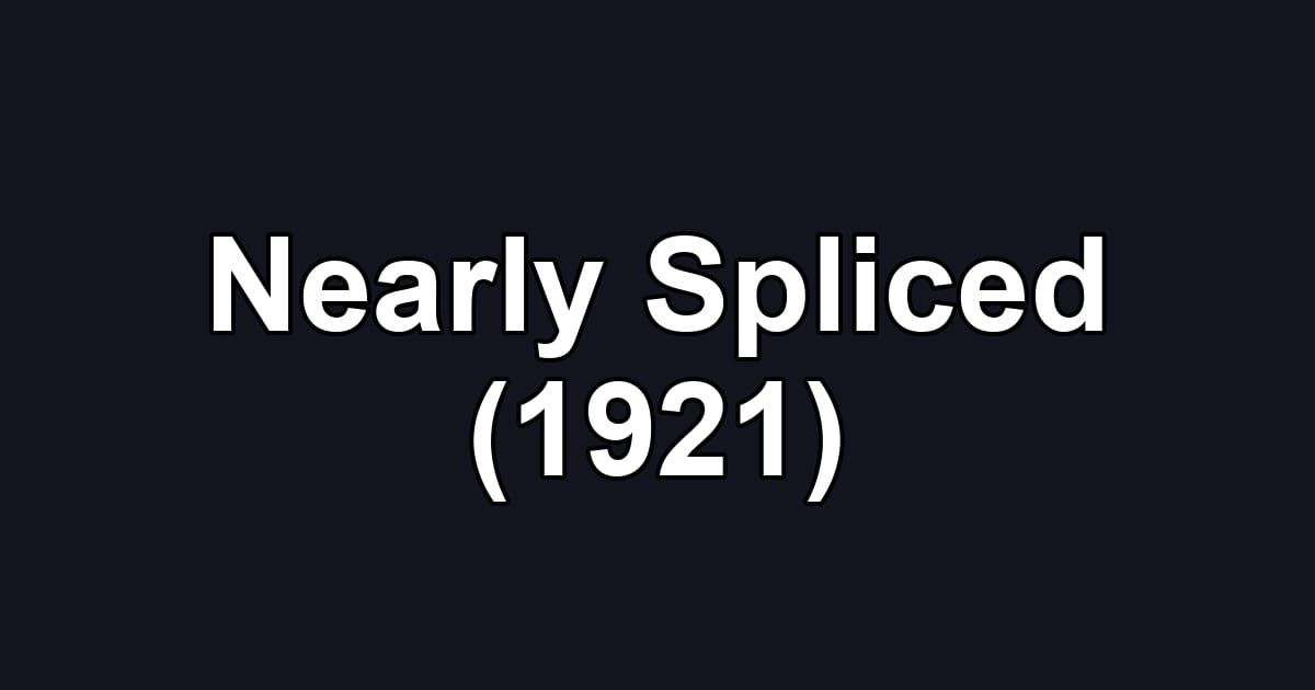 Nearly Spliced (1921)