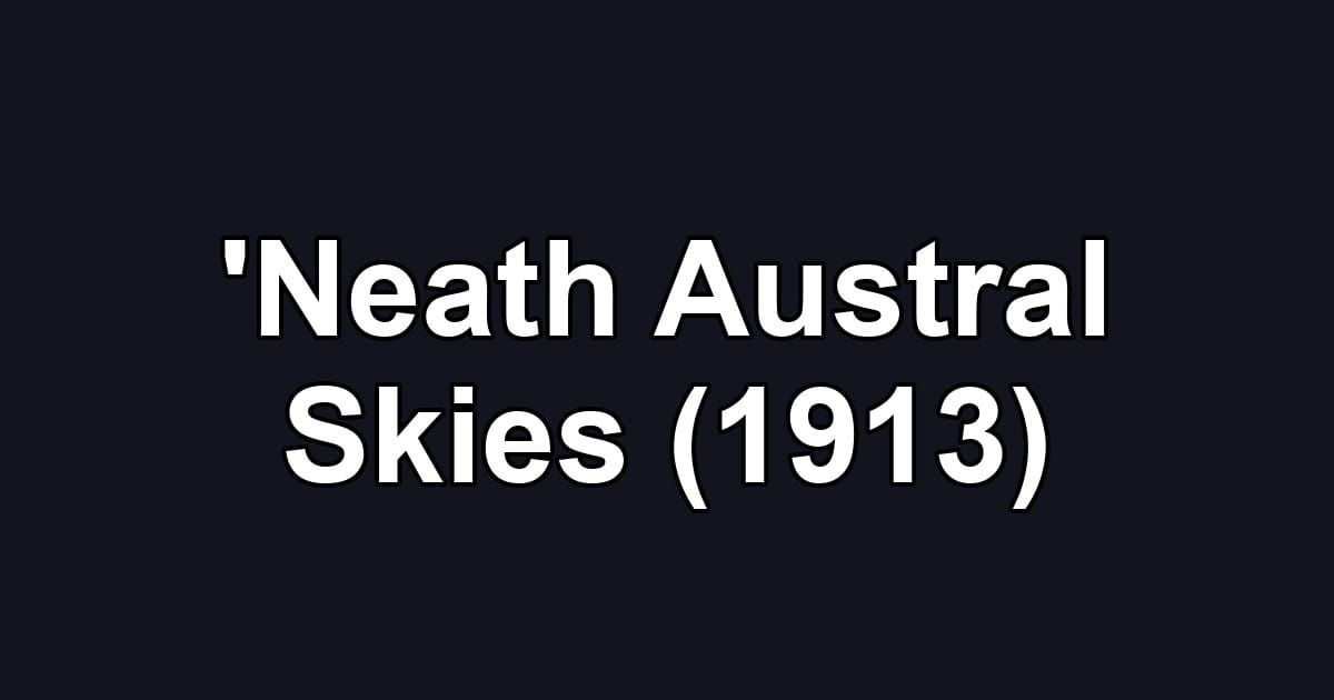 'Neath Austral Skies (1913)