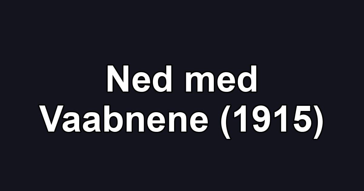 Ned med Vaabnene (1915)