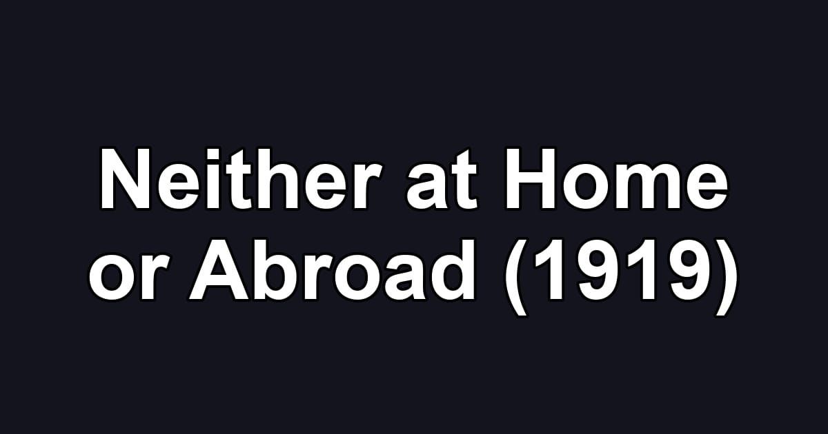 Neither at Home or Abroad (1919)