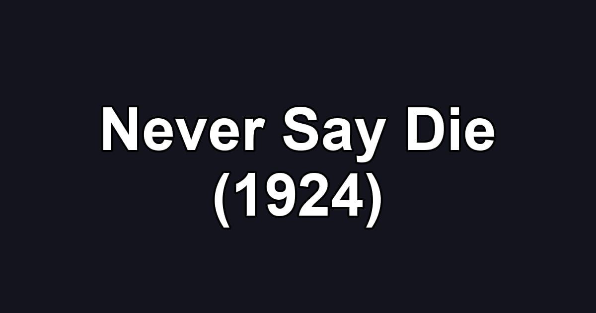 Never Say Die (1924)