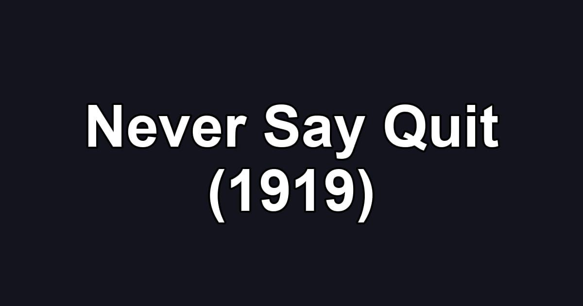 Never Say Quit (1919)
