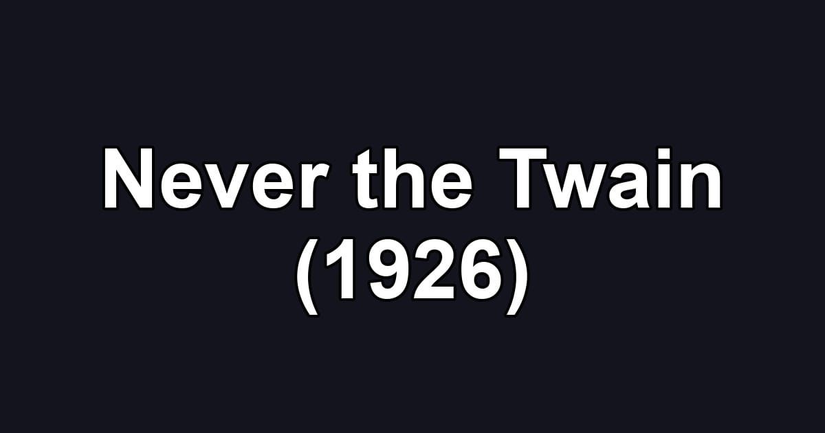 Never the Twain (1926)