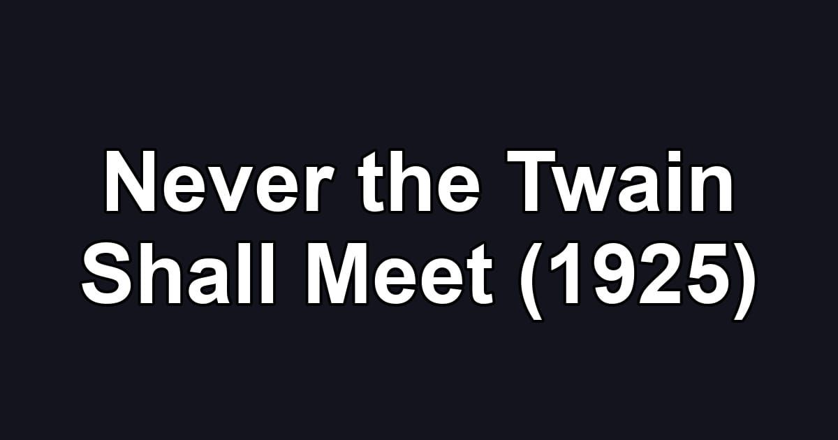 Never the Twain Shall Meet (1925)