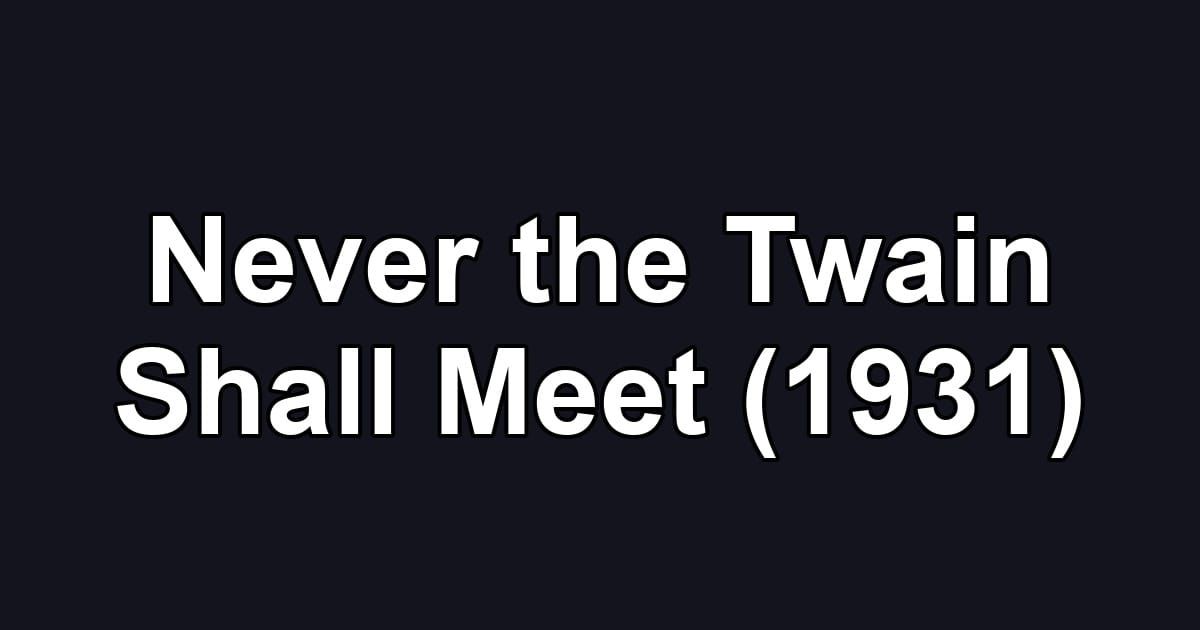 Never the Twain Shall Meet (1931)