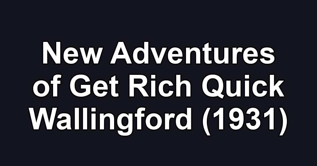 New Adventures of Get Rich Quick Wallingford (1931)