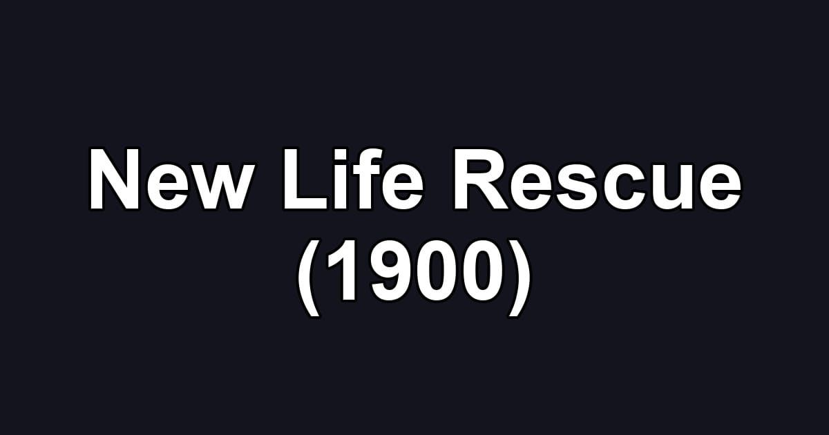 New Life Rescue (1900)