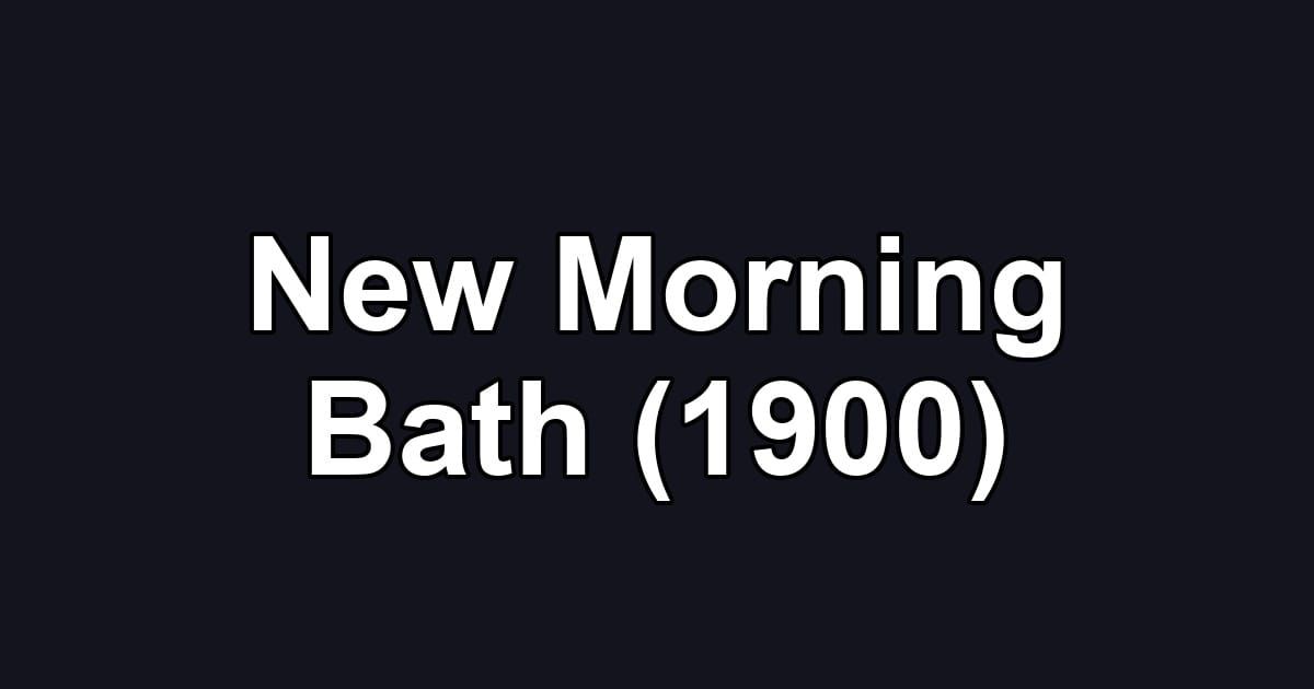 New Morning Bath (1900)