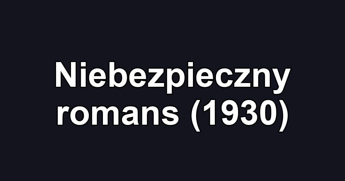 Niebezpieczny romans (1930)