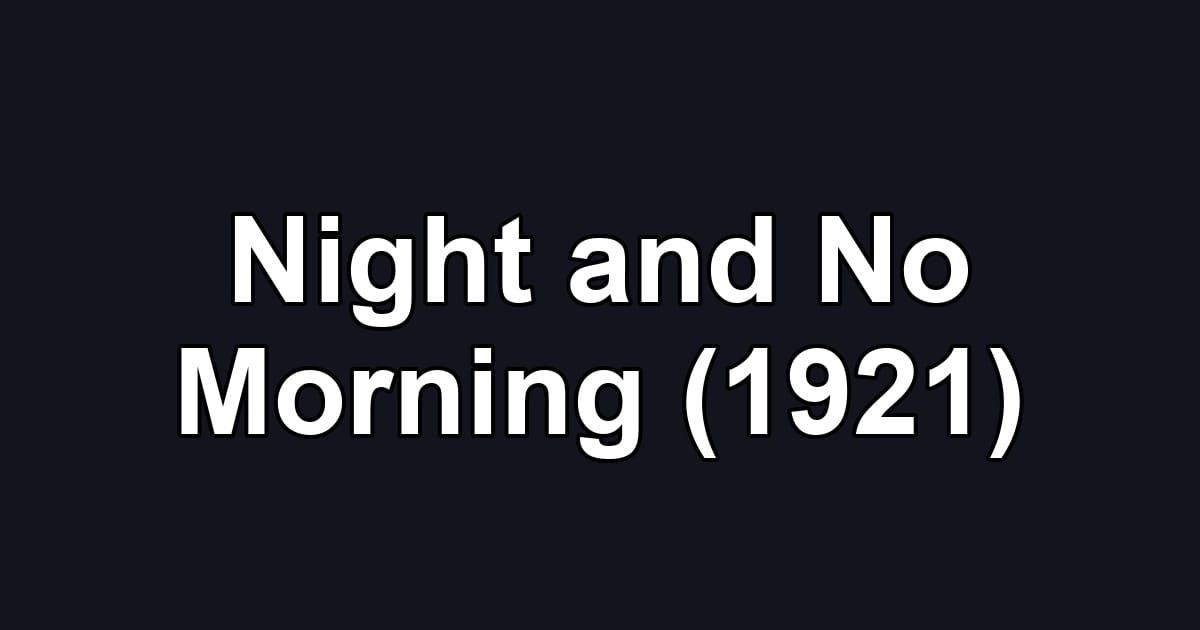 Night and No Morning (1921)