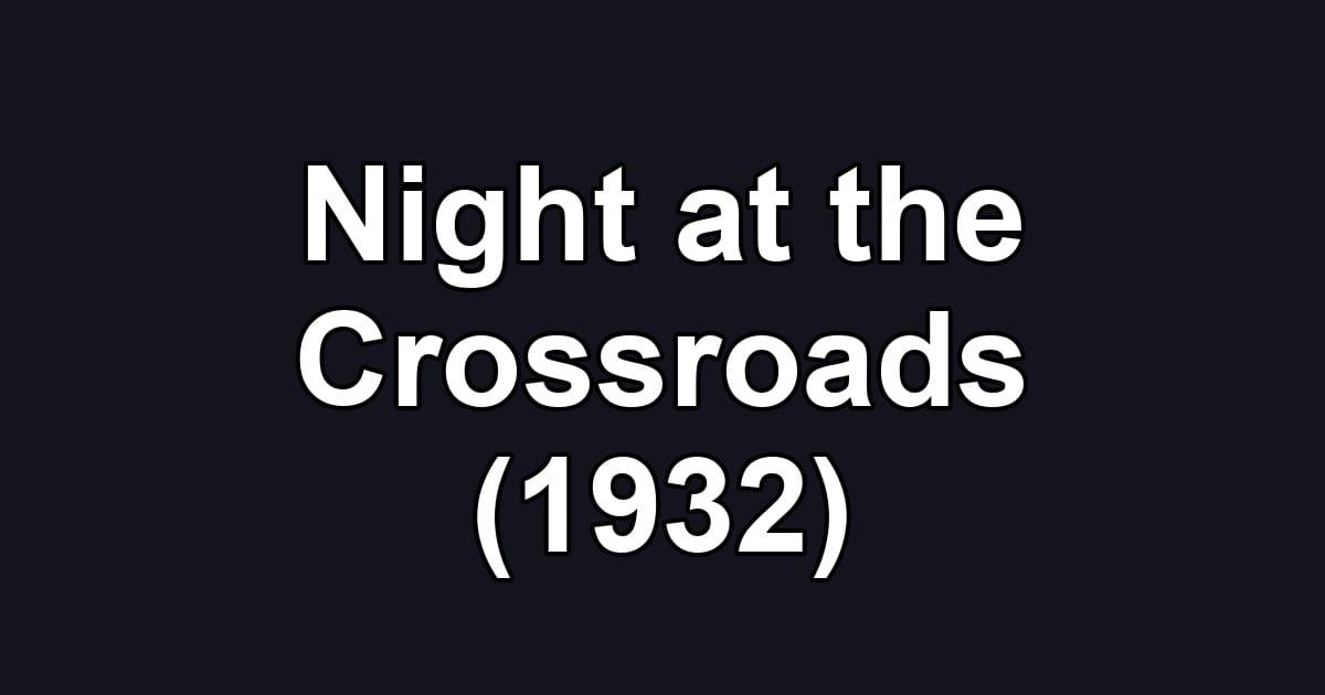 Night at the Crossroads (1932)