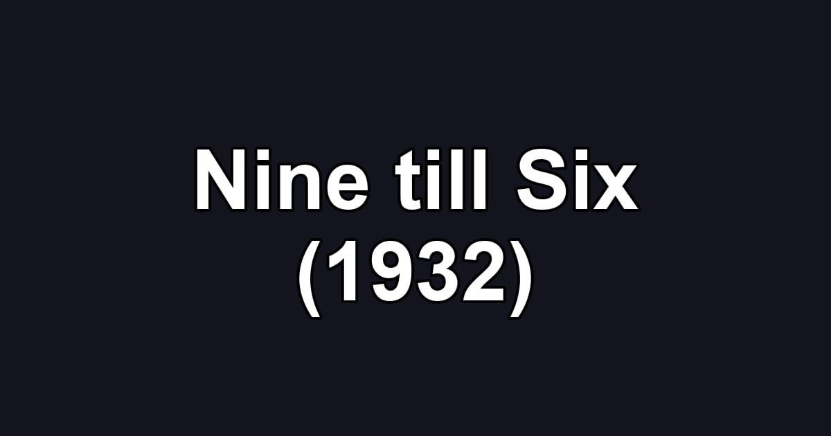 Nine till Six (1932)