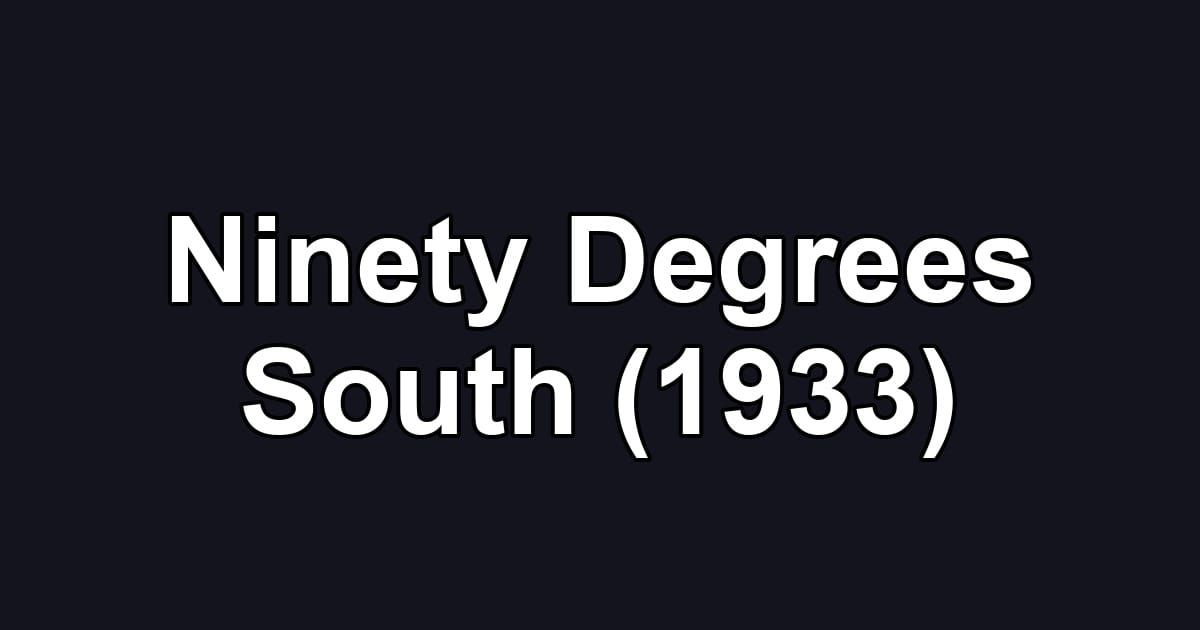 Ninety Degrees South (1933)