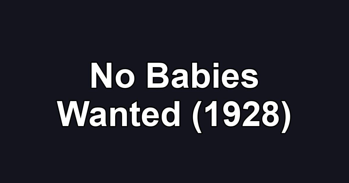 No Babies Wanted (1928)