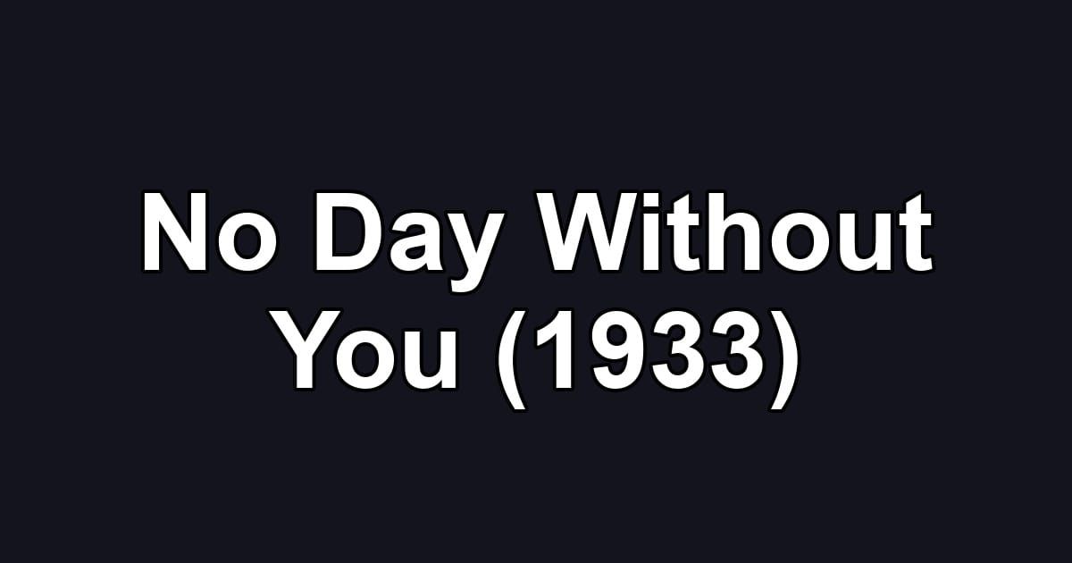 No Day Without You (1933)