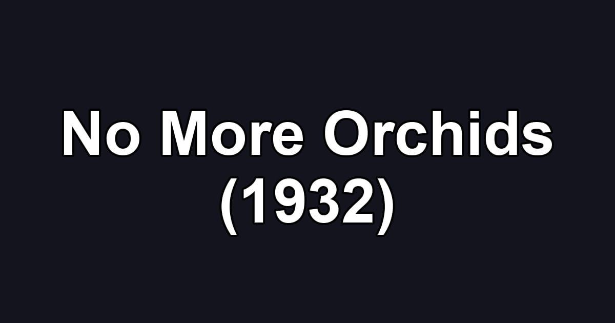 No More Orchids (1932)