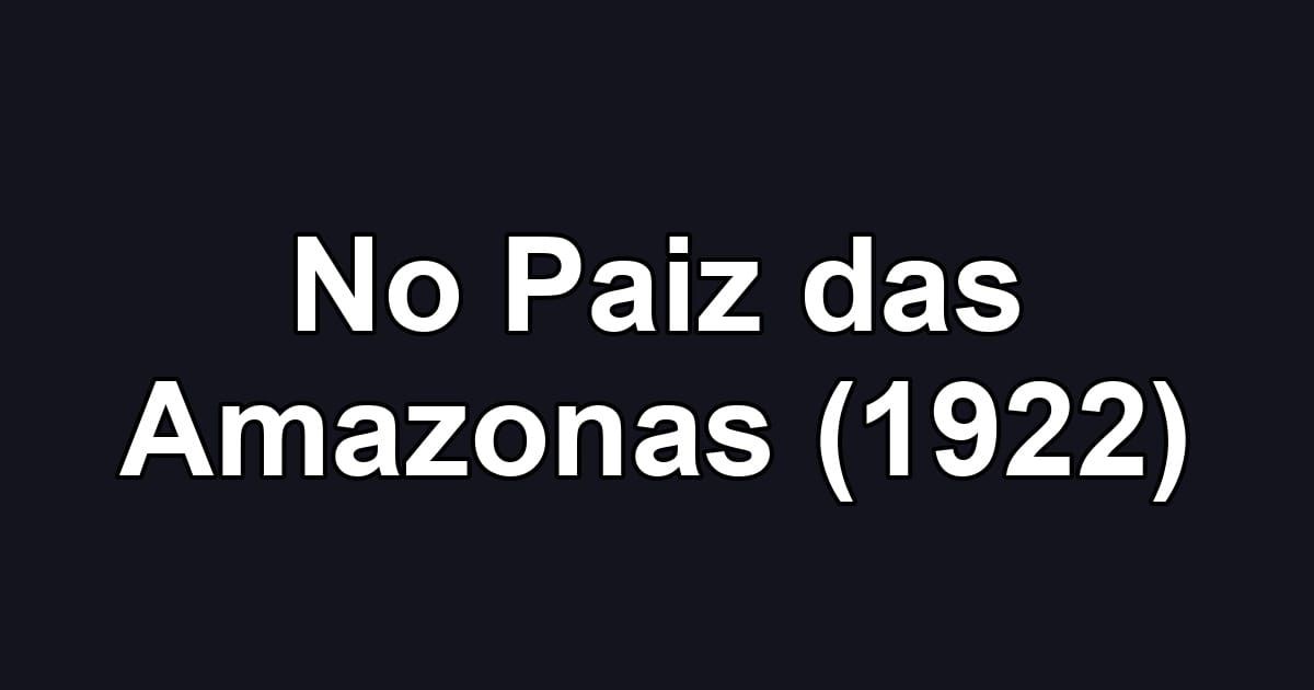 No Paiz das Amazonas (1922)
