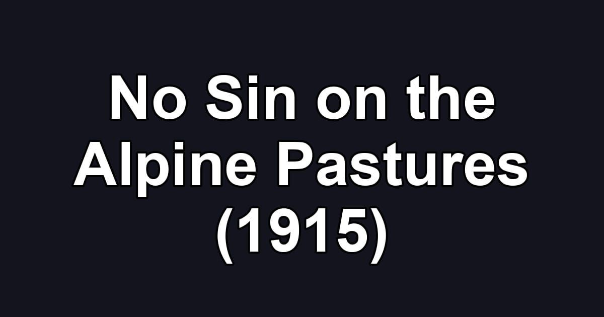 No Sin on the Alpine Pastures (1915)