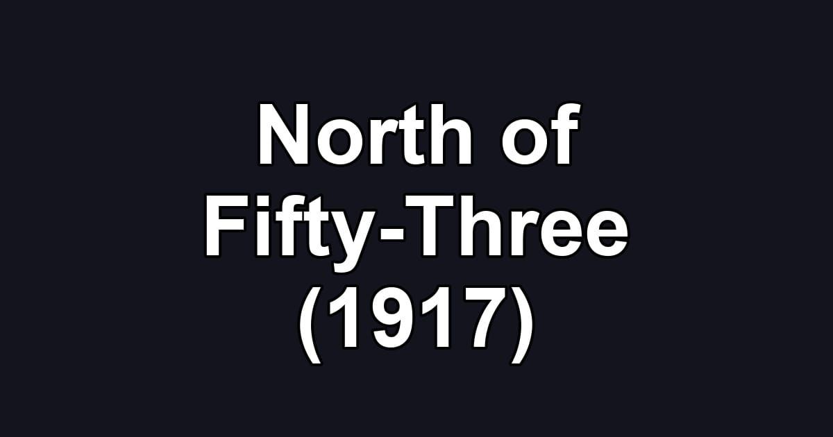 North of Fifty-Three (1917)