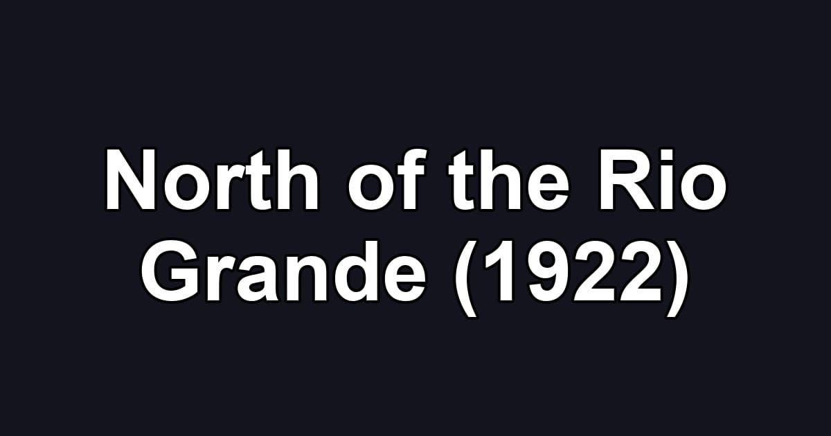 North of the Rio Grande (1922)