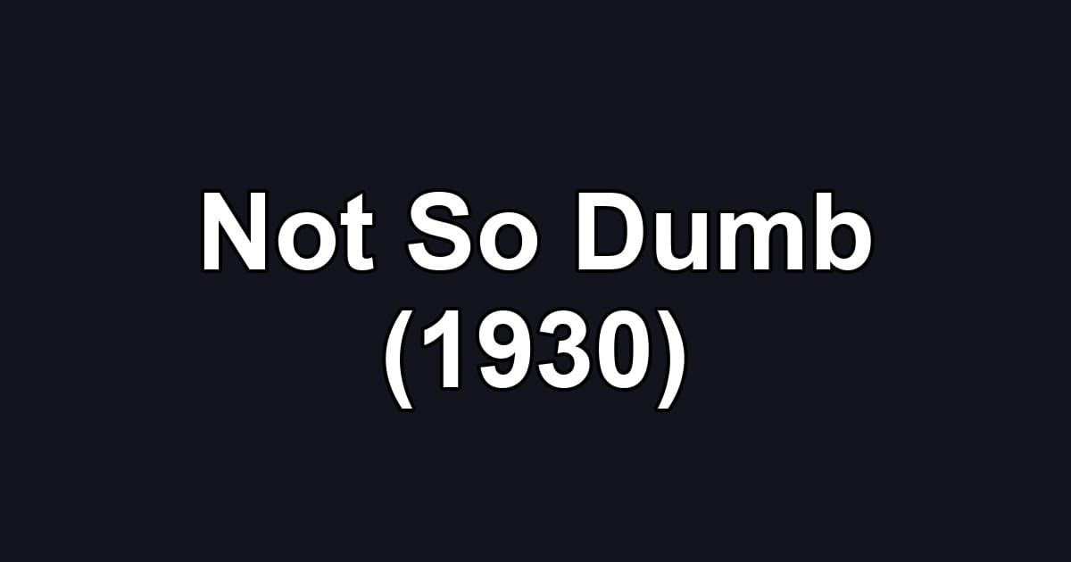 Not So Dumb (1930)