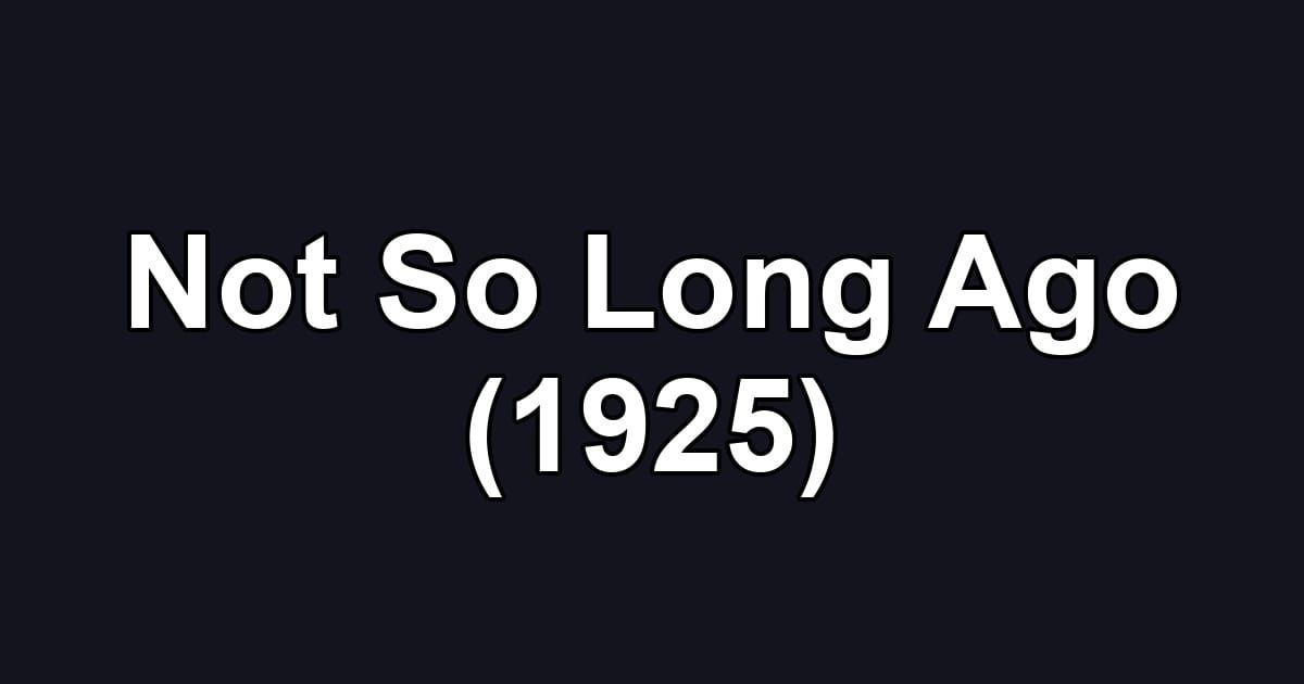 Not So Long Ago (1925)