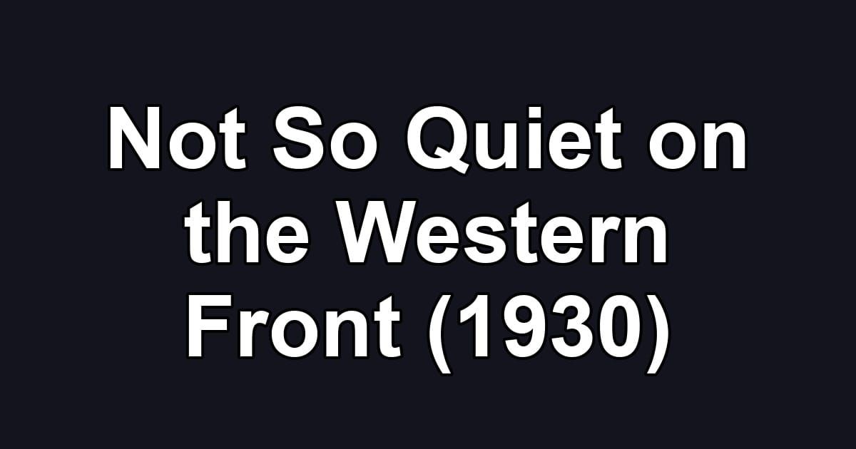 Not So Quiet on the Western Front (1930)