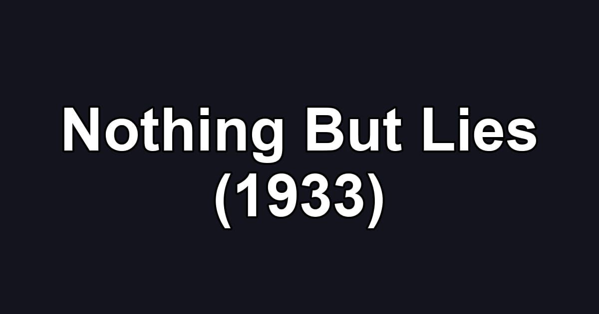 Nothing But Lies (1933)