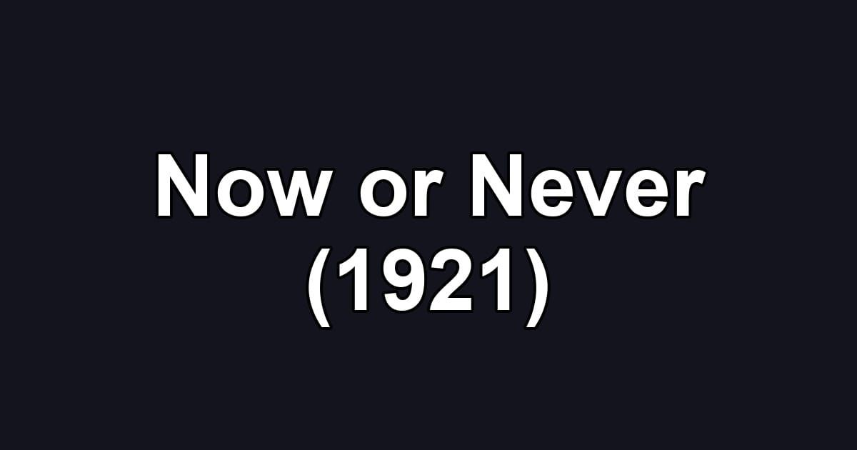 Now or Never (1921)