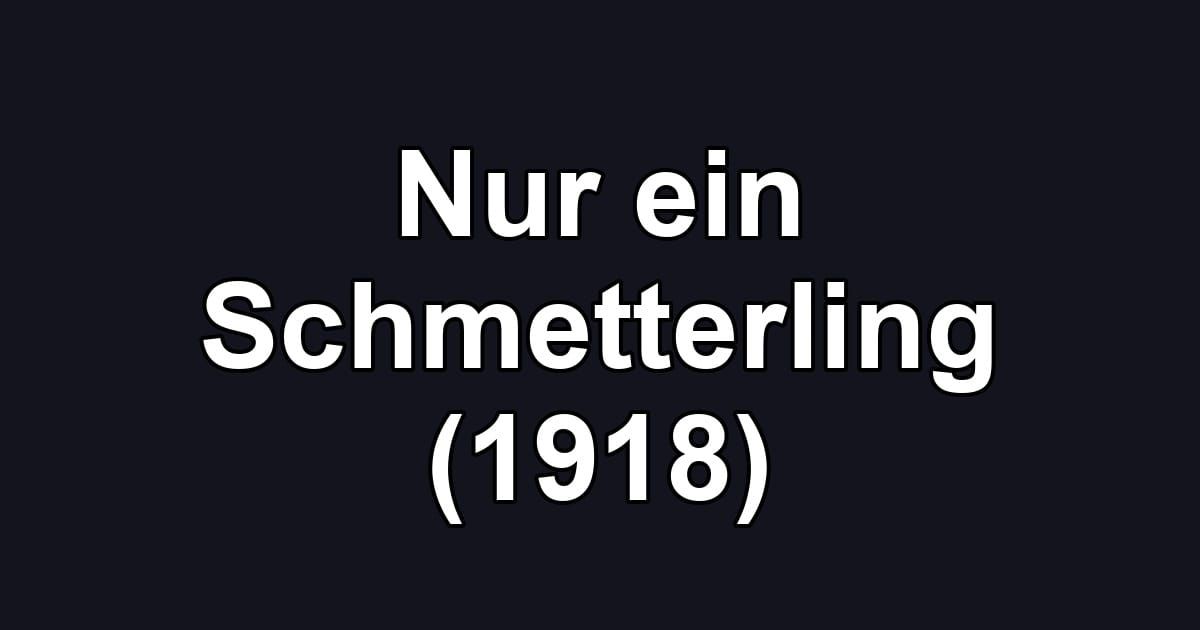 Nur ein Schmetterling (1918)