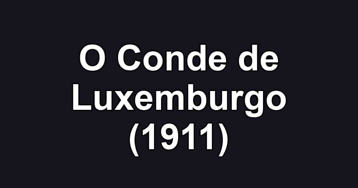 O Conde de Luxemburgo (1911)