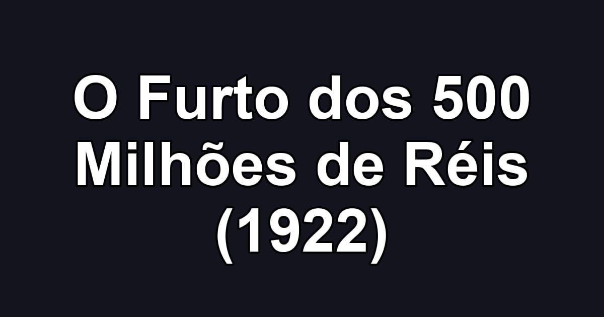 O Furto dos 500 Milhões de Réis (1922)