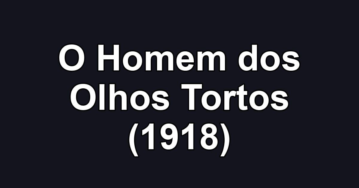 O Homem dos Olhos Tortos (1918)