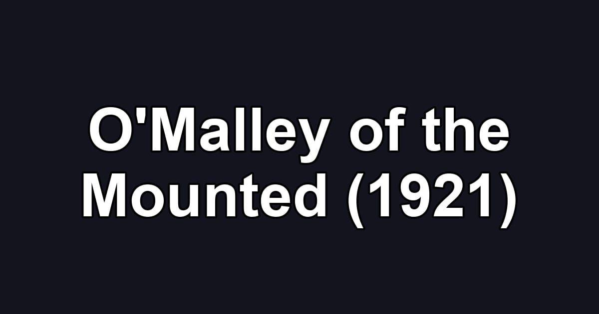 O'Malley of the Mounted (1921)
