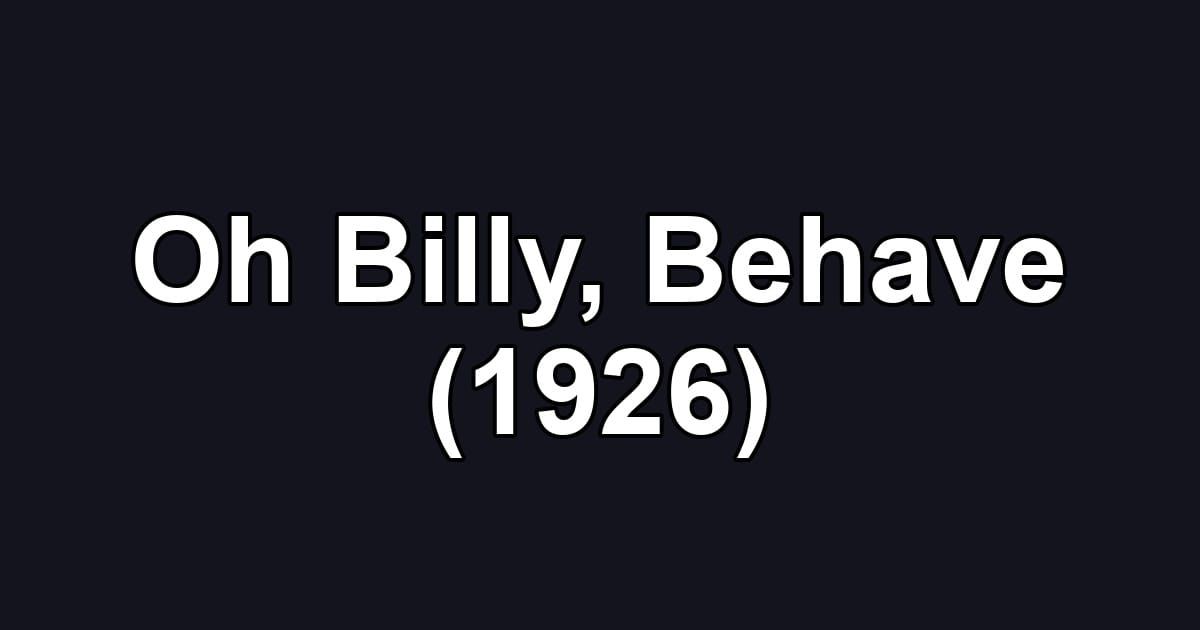 Oh Billy, Behave (1926)