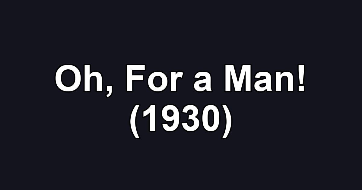Oh, For a Man! (1930)