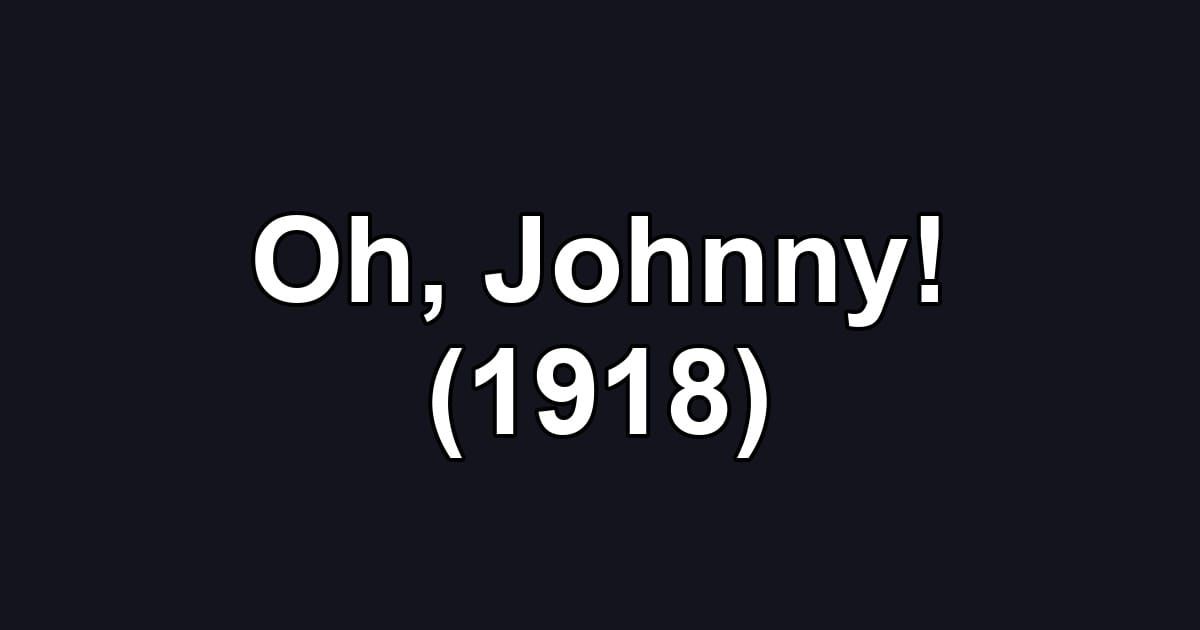 Oh, Johnny! (1918)