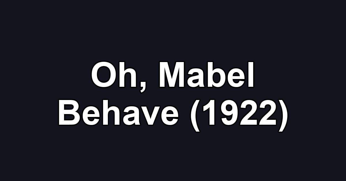 Oh, Mabel Behave (1922)
