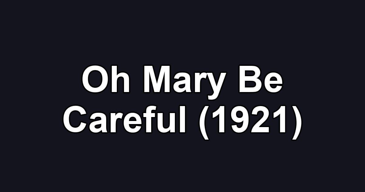 Oh Mary Be Careful (1921)