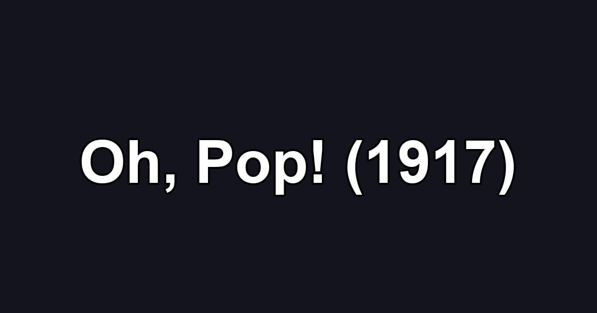 Oh, Pop! (1917)
