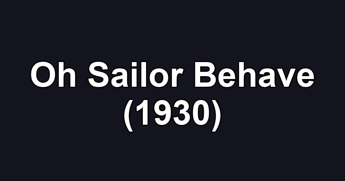 Oh Sailor Behave (1930)
