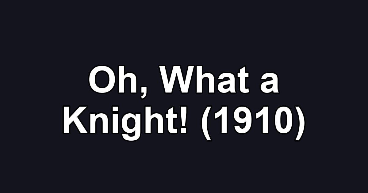 Oh, What a Knight! (1910)