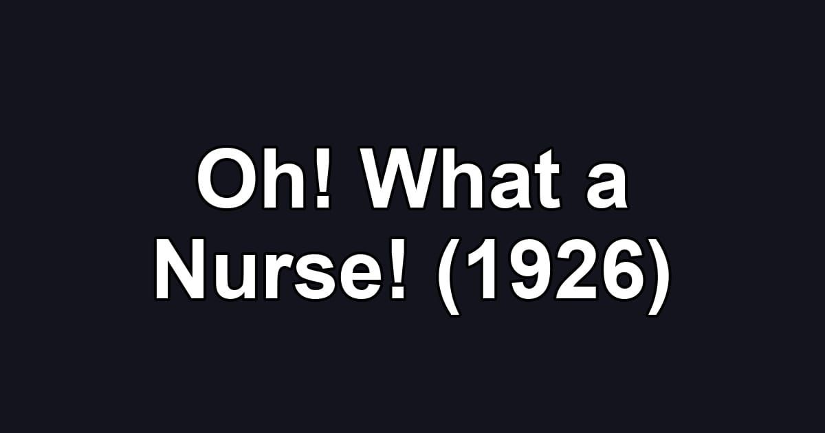 Oh! What a Nurse! (1926)