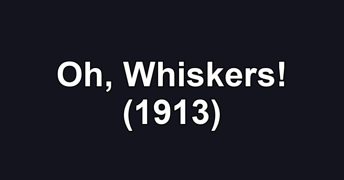 Oh, Whiskers! (1913)