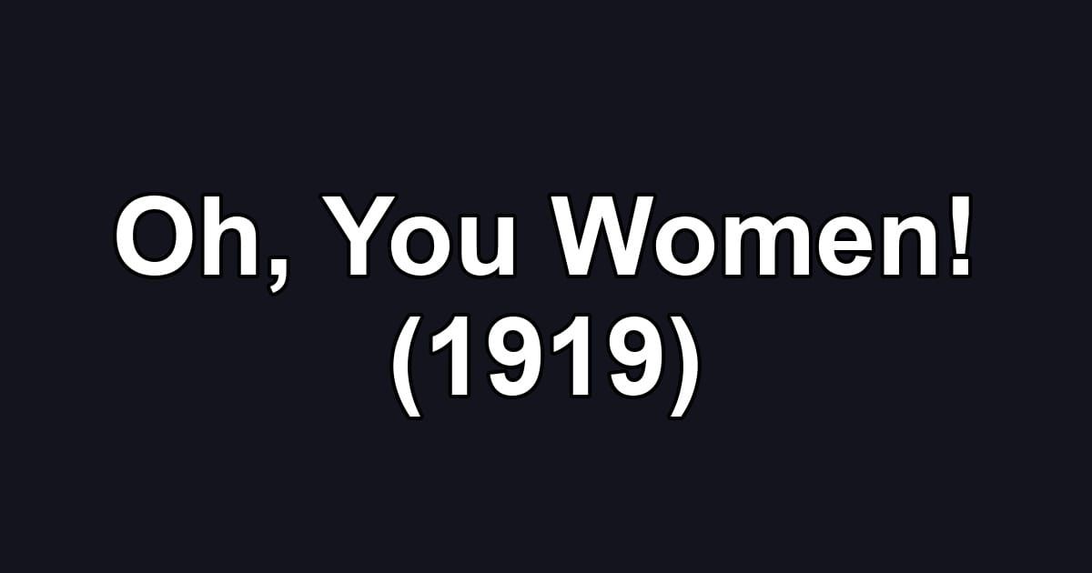 Oh, You Women! (1919)